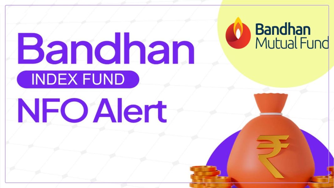 NFO Alert: Bandhan Mutual Fund launches New Index fund