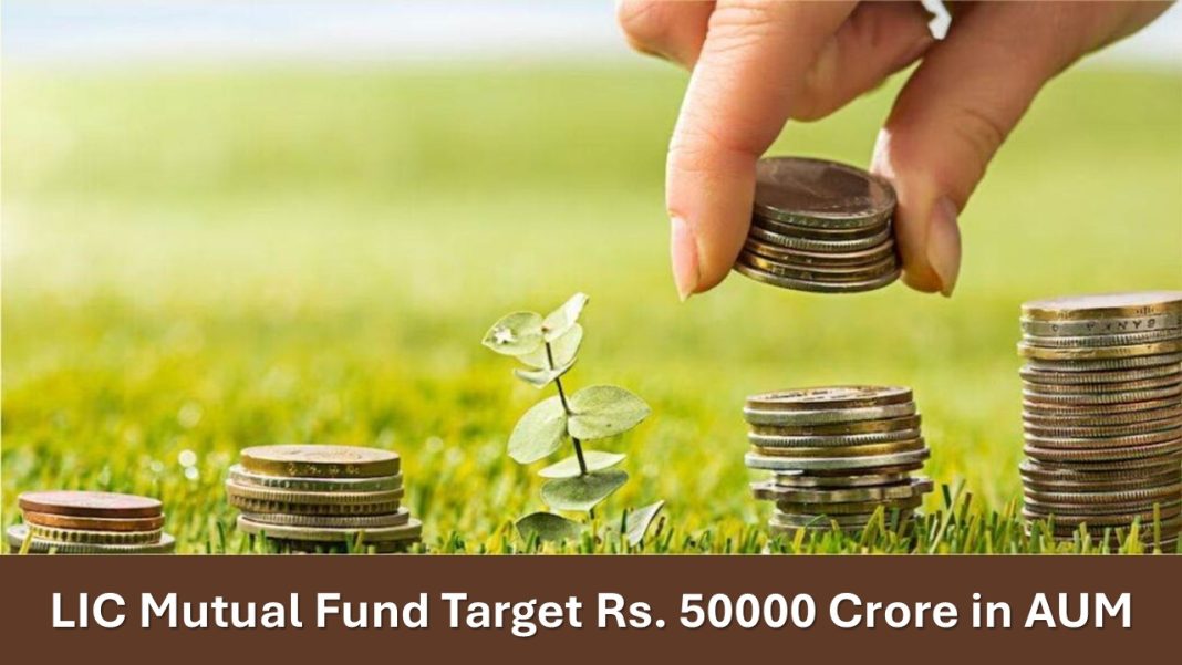 LIC Mutual Fund Target Rs. 50000 Crore in AUM