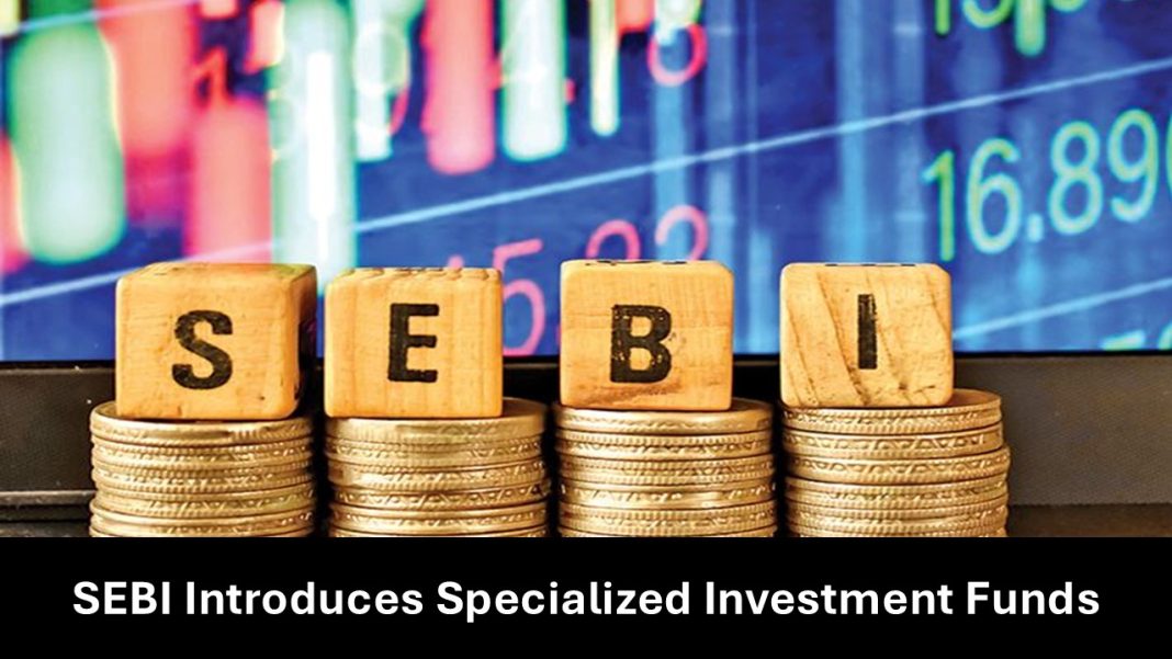 SEBI Introduces Specialized Investment Funds