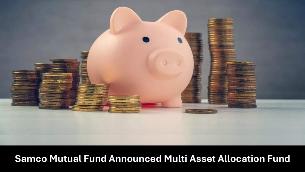 Samco Mutual Fund Announced Multi Asset Allocation Fund