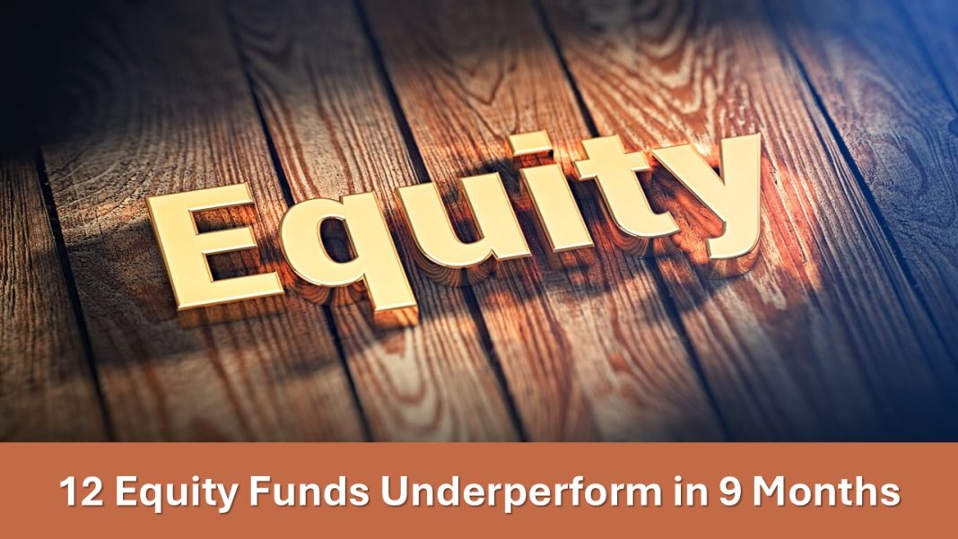 Equity Mutual Funds Alert: 12 Equity Funds Underperform in 9 Months