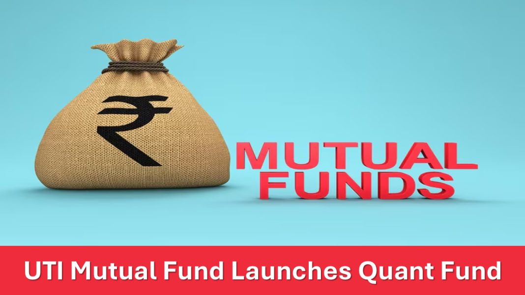 UTI Mutual Fund Launches Quant Fund