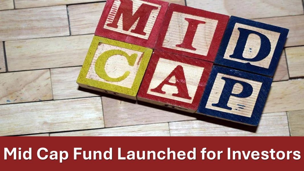 Mid Cap Fund Launched for Investors