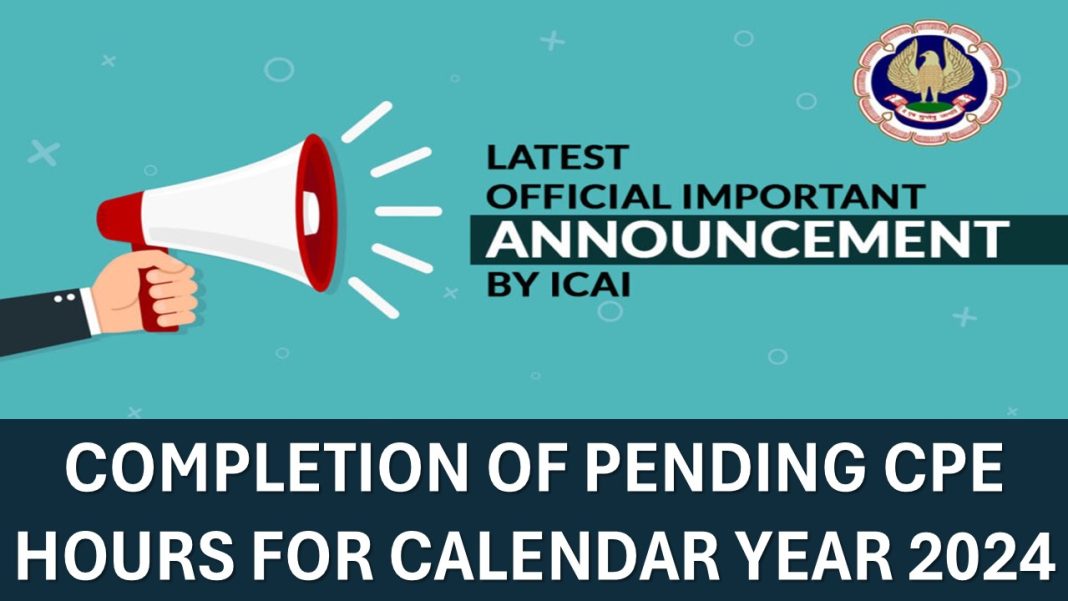 ICAI Reminder on Completion of Pending CPE Hours for Calendar Year 2024