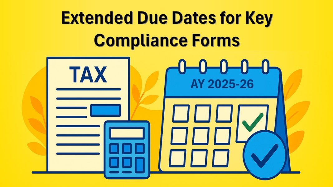 Big Relief! Extended Due Dates for Key Compliance Tax Forms AY 2025-26