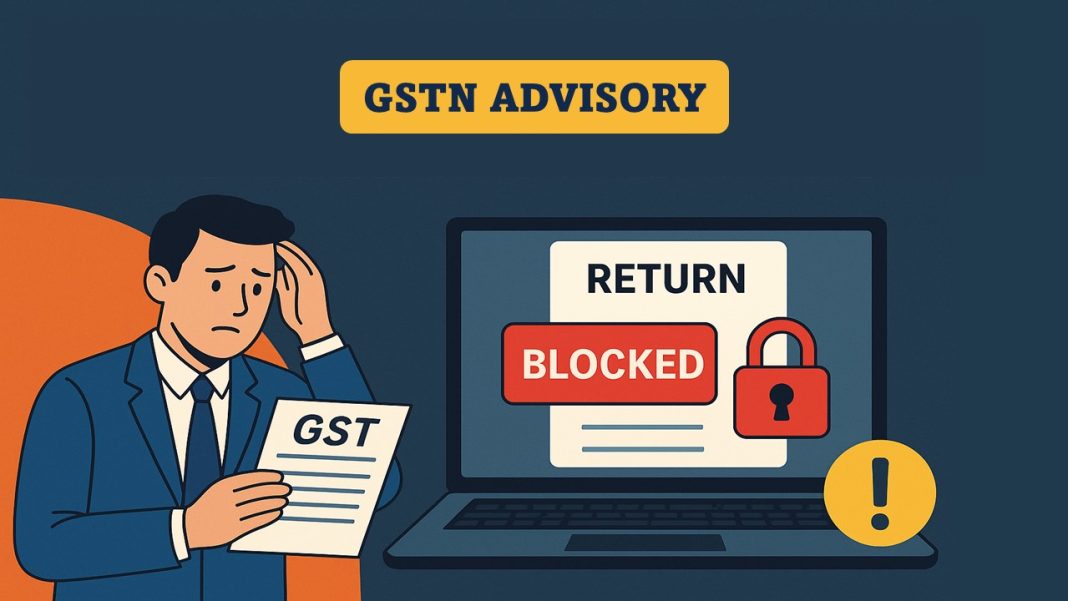 GSTN Advisory: Filing of Returns Beyond Three Years to Be Blocked from November 2025