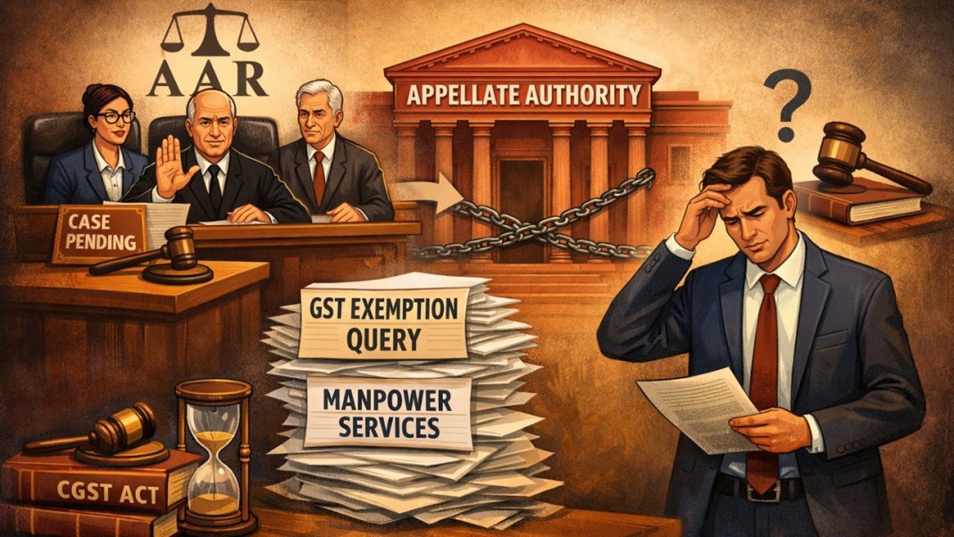 GST Exemption Denied: AAR Declines Ruling on Manpower Services Due to Pending Appellate Proceedings