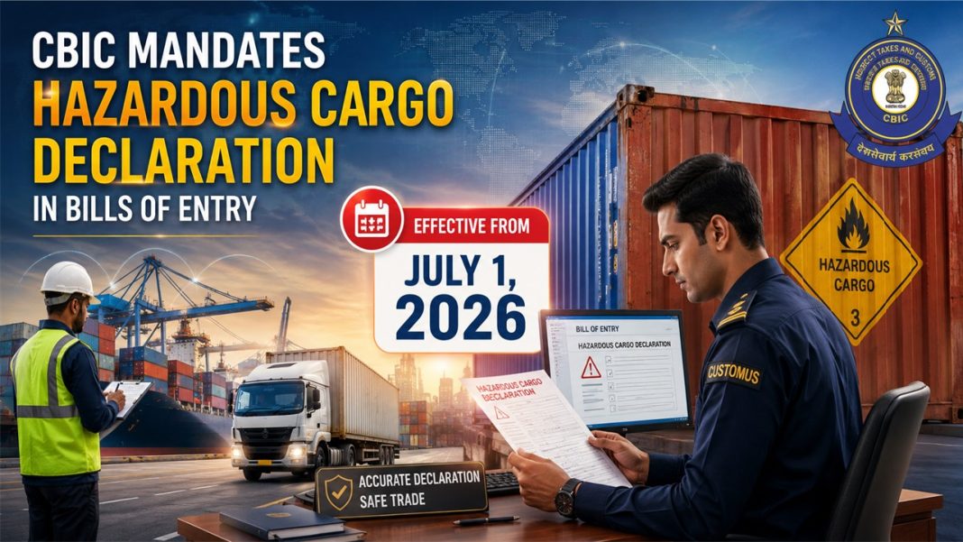 CBIC Mandates Hazardous Cargo Declaration in Bills of Entry from July 1, 2026