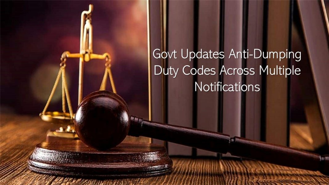 Govt Updates Anti-Dumping Duty Codes Across Multiple Notifications Effective May 1, 2026