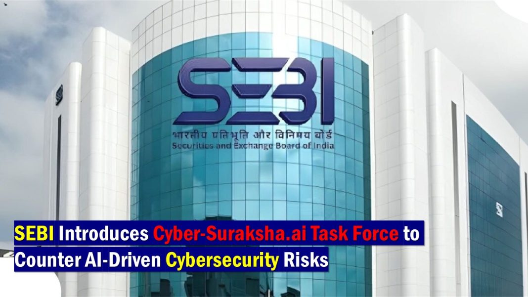SEBI Introduces Cyber-Suraksha.ai Task Force to Counter AI-Driven Cybersecurity Risks