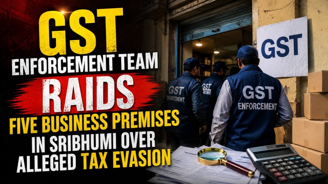 GST Enforcement Team Raids Five Business Premises in Sribhumi Over Alleged Tax Evasion