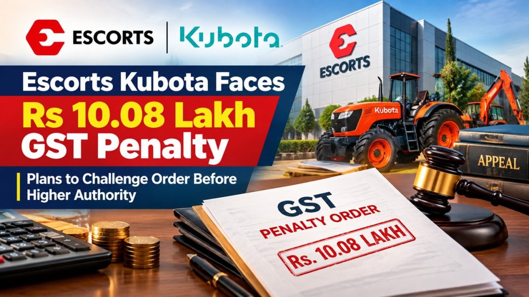 Escorts Kubota Faces Rs 10.08 Lakh GST Penalty, Plans to Challenge Order Before Higher Authority