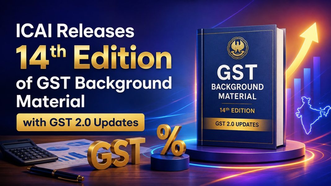 ICAI Releases 14th Edition of GST Background Material with GST 2.0 Updates