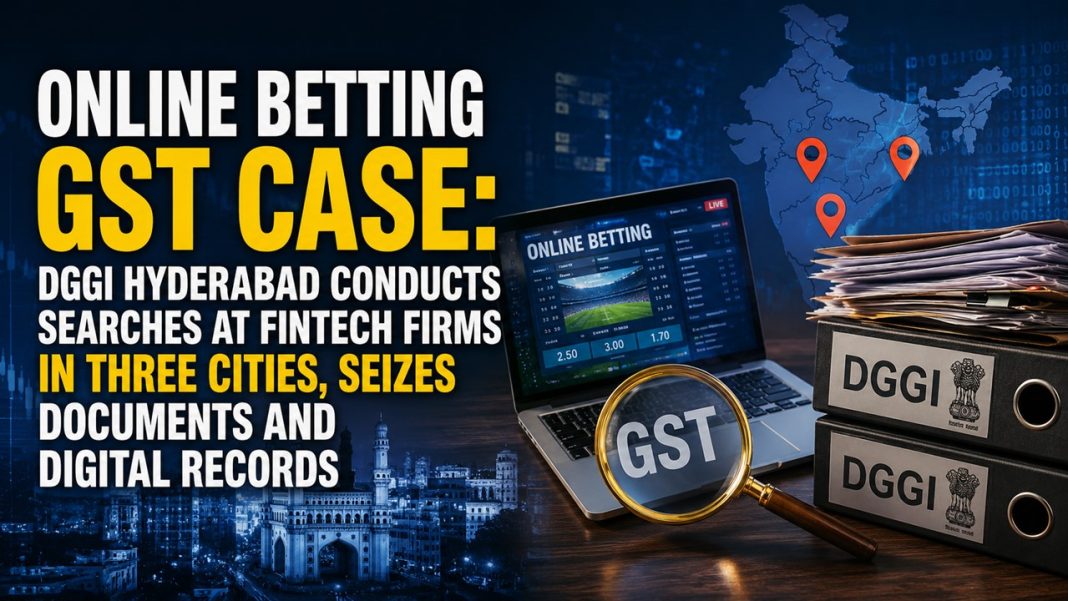 Online Betting GST Case: DGGI Hyderabad Conducts Searches at Fintech Firms in Three Cities, Seizes Documents and Digital Records