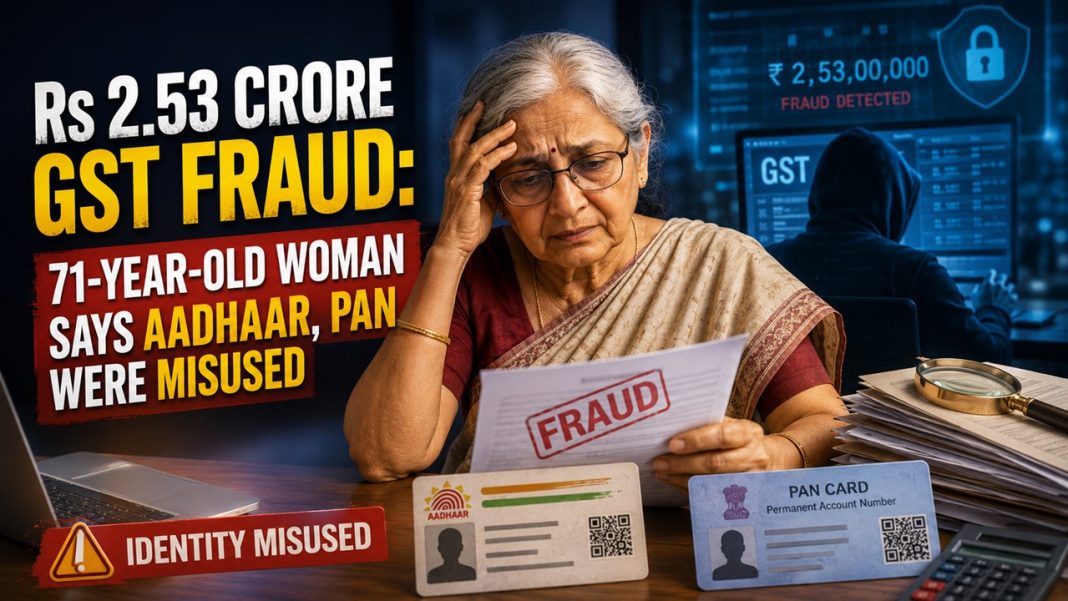 Rs 2.53 Crore GST Fraud: 71-Year-Old Woman Says Aadhaar, PAN Were Misused