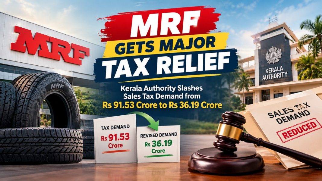 MRF Gets Major Tax Relief as Kerala Authority Slashes Sales Tax Demand from Rs 91.53 Crore to Rs 36.19 Crore
